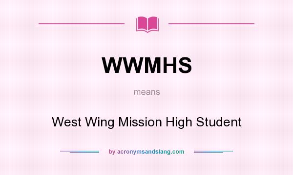 What does WWMHS mean? It stands for West Wing Mission High Student