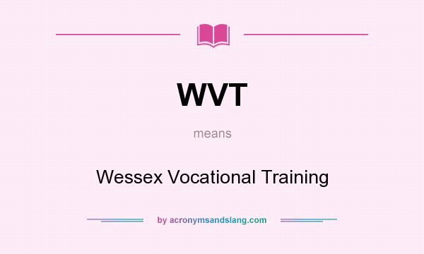 What does WVT mean? It stands for Wessex Vocational Training