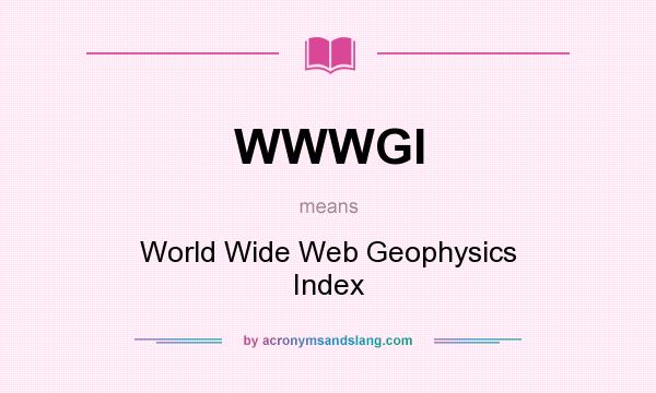 What does WWWGI mean? It stands for World Wide Web Geophysics Index
