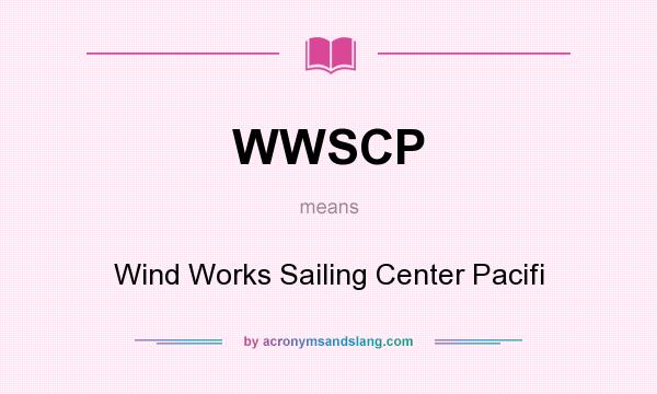 What does WWSCP mean? It stands for Wind Works Sailing Center Pacifi