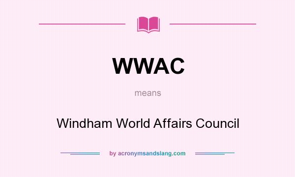 What does WWAC mean? It stands for Windham World Affairs Council