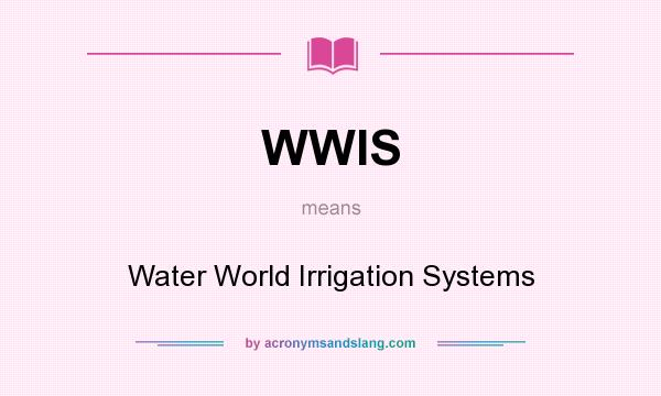 What does WWIS mean? It stands for Water World Irrigation Systems