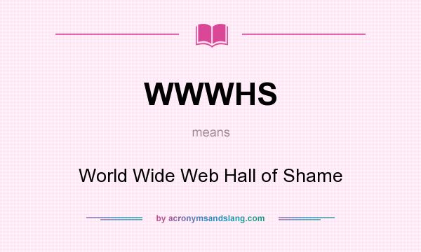 What does WWWHS mean? It stands for World Wide Web Hall of Shame