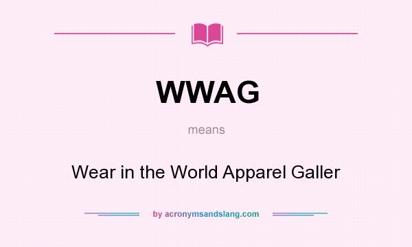 What does WWAG mean? It stands for Wear in the World Apparel Galler