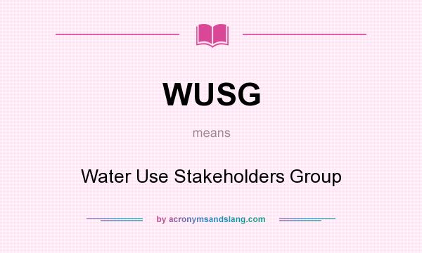 What does WUSG mean? It stands for Water Use Stakeholders Group