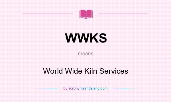 What does WWKS mean? It stands for World Wide Kiln Services