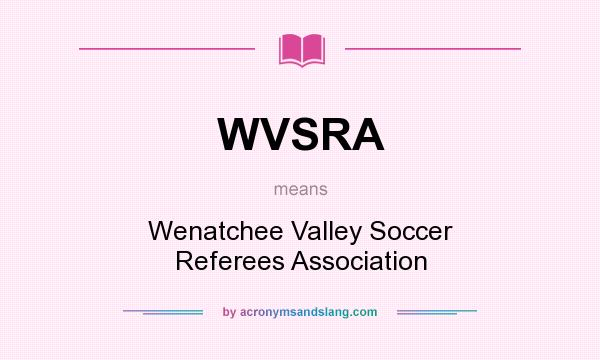 What does WVSRA mean? It stands for Wenatchee Valley Soccer Referees Association