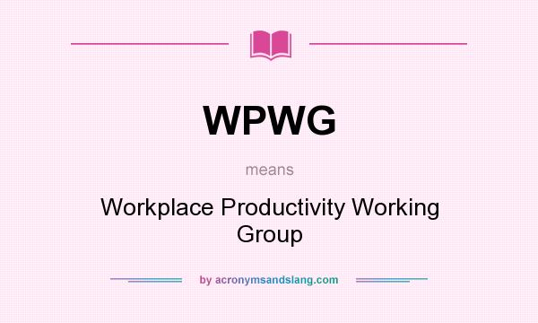 What does WPWG mean? It stands for Workplace Productivity Working Group