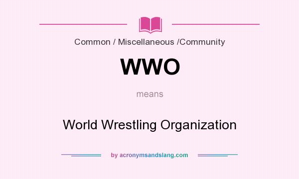 What does WWO mean? It stands for World Wrestling Organization