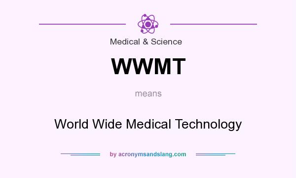 What does WWMT mean? It stands for World Wide Medical Technology