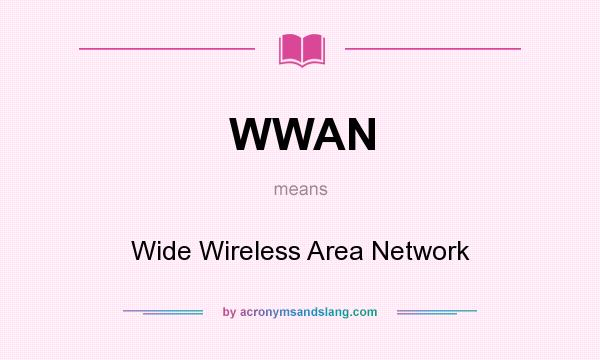 What does WWAN mean? It stands for Wide Wireless Area Network
