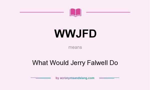 What does WWJFD mean? It stands for What Would Jerry Falwell Do