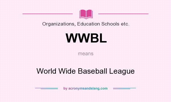 What does WWBL mean? It stands for World Wide Baseball League