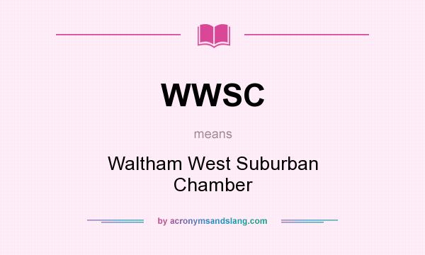 What does WWSC mean? It stands for Waltham West Suburban Chamber
