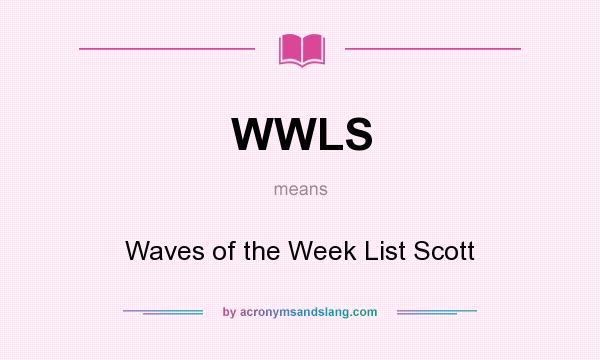 What does WWLS mean? It stands for Waves of the Week List Scott