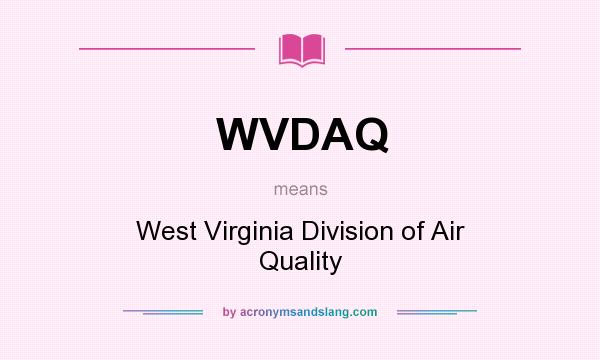 What does WVDAQ mean? It stands for West Virginia Division of Air Quality