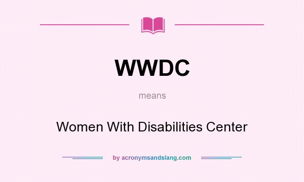 What does WWDC mean? It stands for Women With Disabilities Center