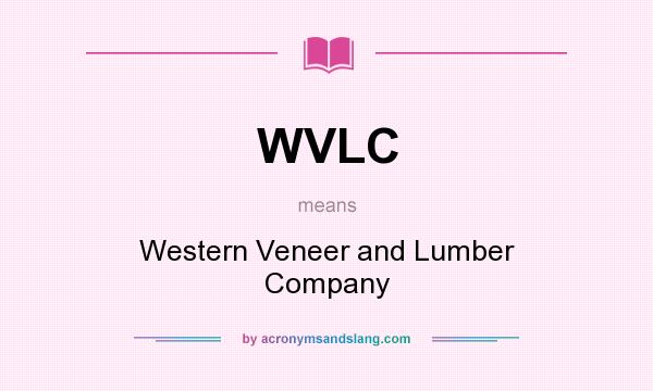 What does WVLC mean? It stands for Western Veneer and Lumber Company