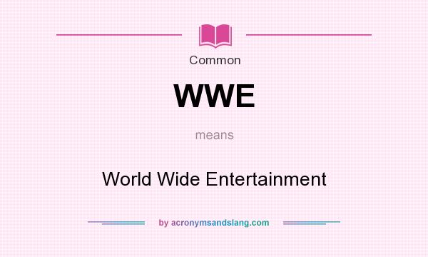 What does WWE mean? It stands for World Wide Entertainment