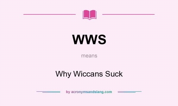 What does WWS mean? It stands for Why Wiccans Suck