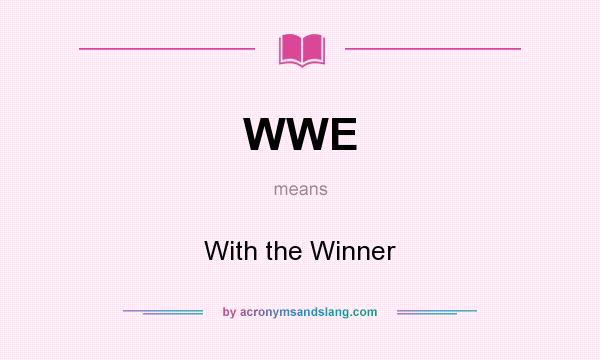 What does WWE mean? It stands for With the Winner