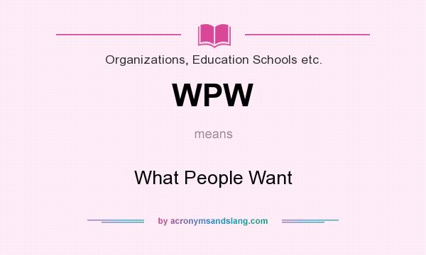 What does WPW mean? It stands for What People Want