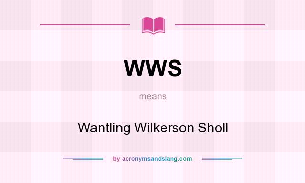 What does WWS mean? It stands for Wantling Wilkerson Sholl