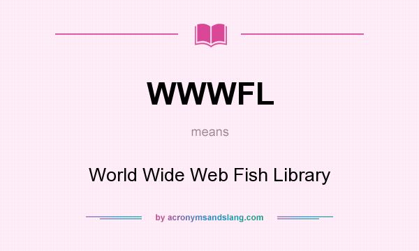 What does WWWFL mean? It stands for World Wide Web Fish Library