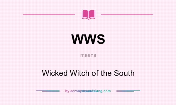 What does WWS mean? It stands for Wicked Witch of the South