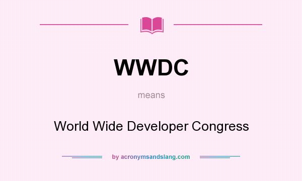 What does WWDC mean? It stands for World Wide Developer Congress