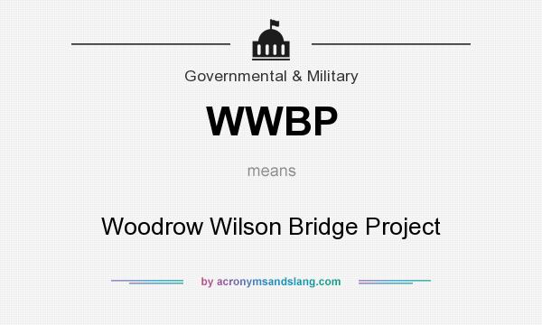 What does WWBP mean? It stands for Woodrow Wilson Bridge Project