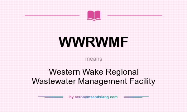 What does WWRWMF mean? It stands for Western Wake Regional Wastewater Management Facility