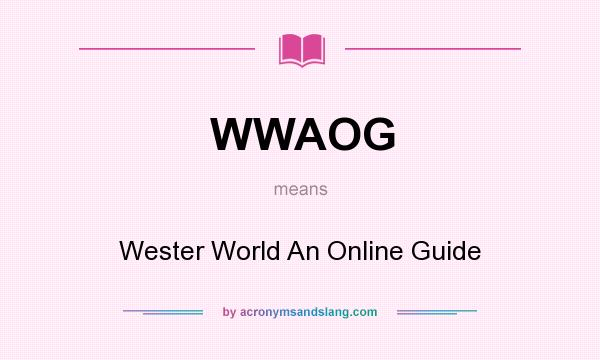 What does WWAOG mean? It stands for Wester World An Online Guide