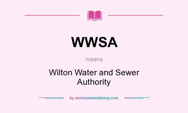 What does WWSA mean? It stands for Wilton Water and Sewer Authority