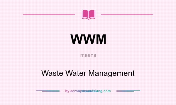 What does WWM mean? It stands for Waste Water Management