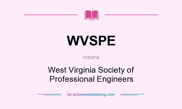 What does WVSPE mean? It stands for West Virginia Society of Professional Engineers