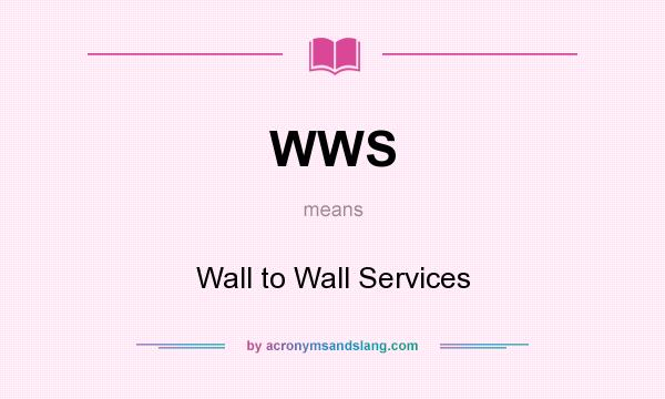 What does WWS mean? It stands for Wall to Wall Services