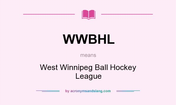 What does WWBHL mean? It stands for West Winnipeg Ball Hockey League