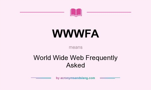 What does WWWFA mean? It stands for World Wide Web Frequently Asked
