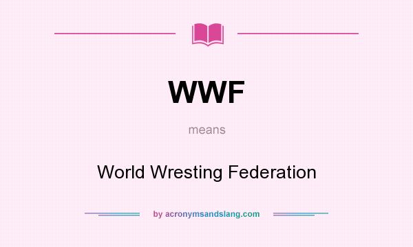 What does WWF mean? It stands for World Wresting Federation