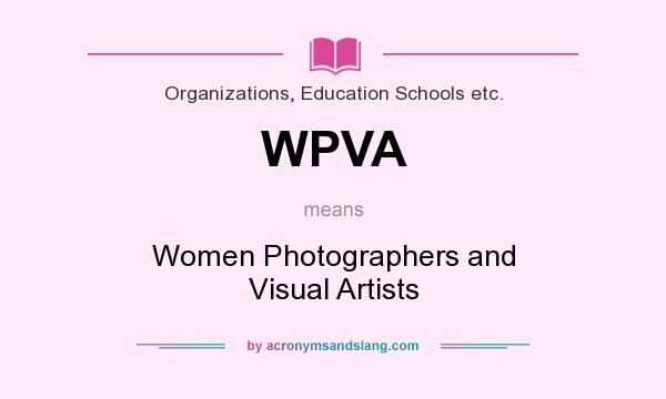 What does WPVA mean? It stands for Women Photographers and Visual Artists