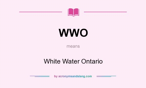 What does WWO mean? It stands for White Water Ontario