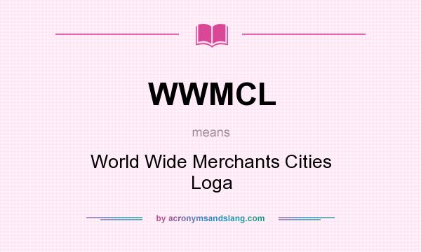 What does WWMCL mean? It stands for World Wide Merchants Cities Loga