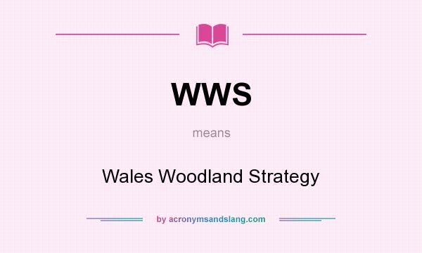 What does WWS mean? It stands for Wales Woodland Strategy