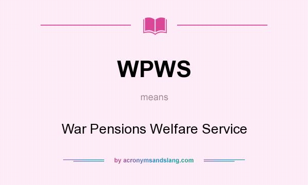 What does WPWS mean? It stands for War Pensions Welfare Service