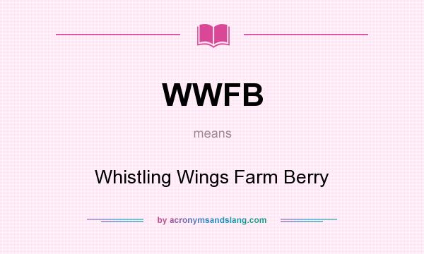 What does WWFB mean? It stands for Whistling Wings Farm Berry
