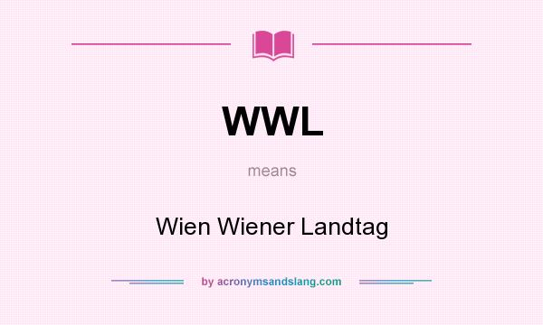 What does WWL mean? It stands for Wien Wiener Landtag