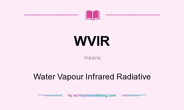 What does WVIR mean? It stands for Water Vapour Infrared Radiative