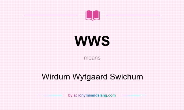 What does WWS mean? It stands for Wirdum Wytgaard Swichum