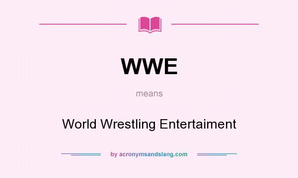 What does WWE mean? It stands for World Wrestling Entertaiment